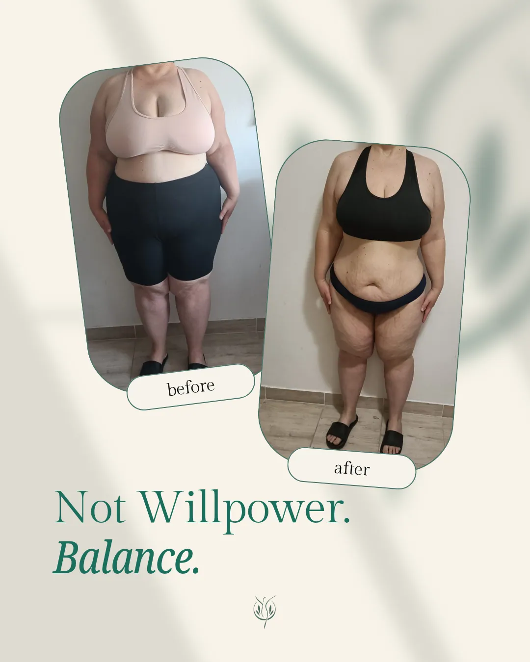 Client before and after. Not willpower. Balance.